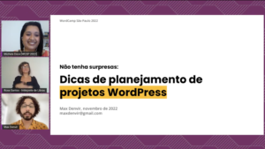 Captura de tela do vídeo onde aparecem: Michele Doce, organizadora do WordCamp São Paulo; Rose Santos, intérprete de libras; Max Denvir, palestrante; e o slide com o título "Não tenha surpresas: dicas de planejamento de projetos WordPress".